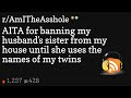 AITA for banning my husband's sister from my house until she uses the names of my twins