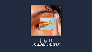 mabel matiz - fan (speed up)