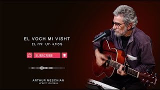 Arthur Meschian - El voch mi visht // Արթուր Մեսչյան - Էլ ոչ մի վիշտ