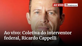 Ao vivo: Coletiva do interventor federal, Ricardo Cappelli