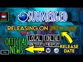 *SUBMERGED MAP* - Release Date confirmed [Official News]