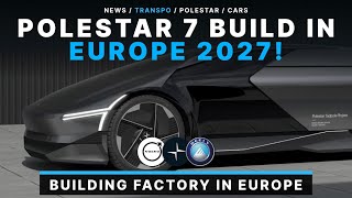 Polestar 7 Could Be Build in Europe by 2027! CEO Want's A European Factory!