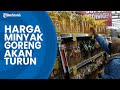 Minyak Goreng Rp 14 Ribu Dikeluhkan Masih Langka di Pasar, Harga akan Turun Lagi Mulai 1 Februari