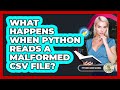 What Happens When Python Reads A Malformed CSV File? - Python Code School