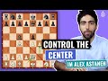 Must-Know Opening Principles - Central Control | Chess Basics | Beginner Level | IM Alex Astaneh