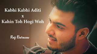 Kabhi Kabhi Aditi Zindagi x Kahin Toh Hogi Woh - Unplugged Cover | Raj Barman | AR Rahman