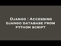 Django : Accessing django database from python script