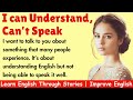 I can Understand, Can’t Speak || Learn English Through Stories Level 1 || Improve Your English