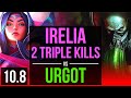 IRELIA vs URGOT (TOP) (DEFEAT) | 5 early solo kills, 2 Triple Kills, Godlike | BR Challenger | v10.8