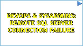 DevOps & SysAdmins: Remote SQL server connection failure (3 Solutions!!)