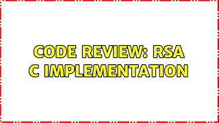 Code Review: RSA c implementation (2 Solutions!!)
