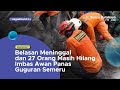 Belasan Meninggal dan 27 Orang Masih Hilang Imbas Awan Panas Guguran Semeru