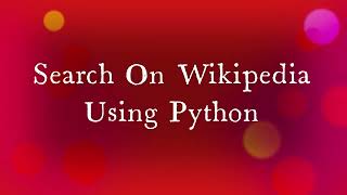 Wikipedia search using python module/lib | small project | 2 minutes python code.