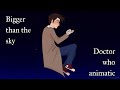 Bigger than the sky animatic – Doctor Who spoilers ! [Timepetals]