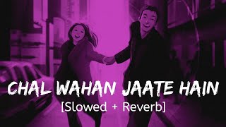 Chal Wahan Jaate Hain [Slowed+Reverb] Arijit Singh || Amaal Mallik || LoFi Mix | Golden hours Music
