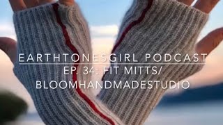 EarthtonesGirl | Ep. 34 Fit Mitts/Bloom Handmade Studio