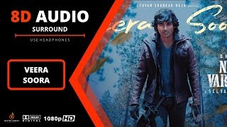 Veera Soora - 8D Video | Naane Varuvean | Dhanush | Selvaraghavan | Yuvan Shankar Raja