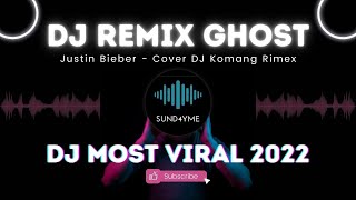 DJ REMIX GHOST - JUSTIN BIEBER FULL BEAT VIRAL TIK TOK 2022 COVER DJ KOMANG RIMEX