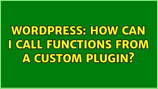 Wordpress: How can I call functions from a custom plugin?