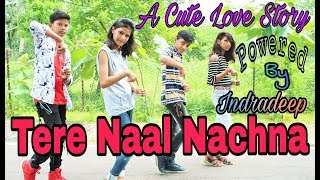 TERE NAAL NACHNA | A Cute Love Story | Powered By Indradeep | Badshah, Sunanda S | Nawabzaade