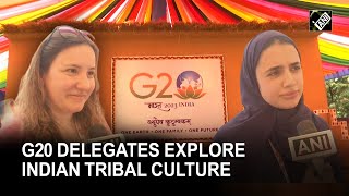 G20 Delegates explore Indian Tribal culture, indigenous arts and crafts in Jharkhand