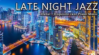 Late Night Jazz ☕ Dubai City Night ☕ Exquisite Jazz Piano Music for Deep Sleep, Stress Relief, Relax