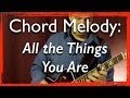 Jazz Guitar Chord Melody: All the Things You Are (with improvisation) - Jazz Guitar Lesson