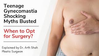 Teenage Gynecomastia Shocking Myths Busted | When to Opt for Surgery? Explained by Dr. Arth Shah