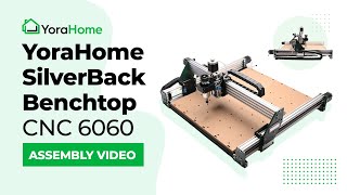 YoraHome SilverBack Benchtop CNC 6060 - Assembly Video