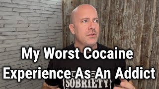 My Worst Cocaine Experience As An Addict