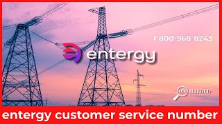 How to Contact Entergy Customer Service – 24 7 Phone Numbers & Support Guide