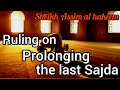 Ruling on prolonging the last sajda in prayer - Assim al hakeem