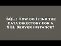 SQL : How do I find the data directory for a SQL Server instance?
