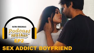 Sex Addict Boyfriend | Podcast Stalker (Romantic Web Series ) | Episode 02 | FWF