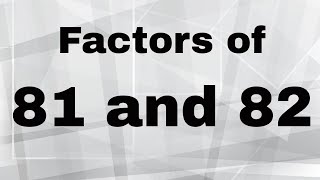 Factor of 81 and 82 plus Prime Factorization of 81 and 82