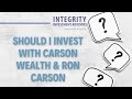 Should I invest with Carson Wealth & Ron Carson