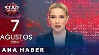 Star Ana Haber | 7 Ağustos 2024 Çarşamba