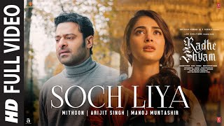 Soch Liya (Full Video) | Radhe Shyam | Prabhas, Pooja H | Mithoon, Arijit Singh, Manoj M | Bhushan K