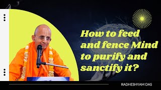 How to feed and fence Mind to purify and sanctify it?