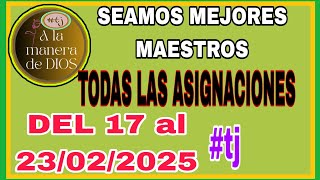 SEAMOS MEJORES MAESTROS. TODAS LAS ASIGNACIONES. DEL 17 AL 23 DE FEBRERO DE 2025. AYUDA #TJ