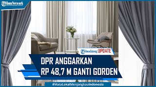 Fakta Baru DPR Anggarkan Rp 48,7 Miliar untuk Ganti Gorden