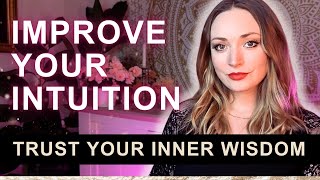 How to improve your intuition and trust your inner wisdom