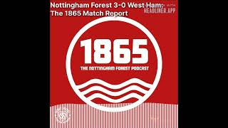 1865: The Nottingham Forest Podcast - Nottingham Forest 3-0 West Ham: The 1865 Match Report