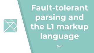 Fault-tolerant parsing and the L1 markup language - Jim Carlson