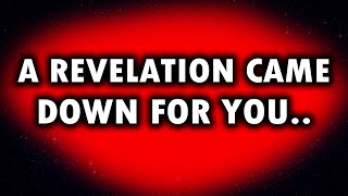 ANGELS SAY, A REVELATION CAME DOWN FOR YOU...