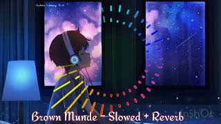 Brown Munde - Slowed + Reverb || A.P Dhillon 🤟 #apdhillon #punjabi