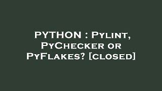 PYTHON : Pylint, PyChecker or PyFlakes?
