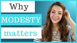 Let's talk about MODESTY! Why Modesty is Important