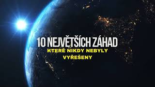 10 NEJVĚTŠÍCH ZÁHAD, KTERÉ NIKDY NEBYLY VYŘEŠENY