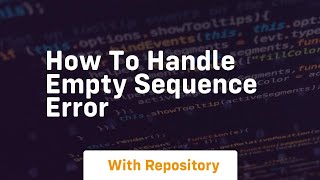 how to handle empty sequence error